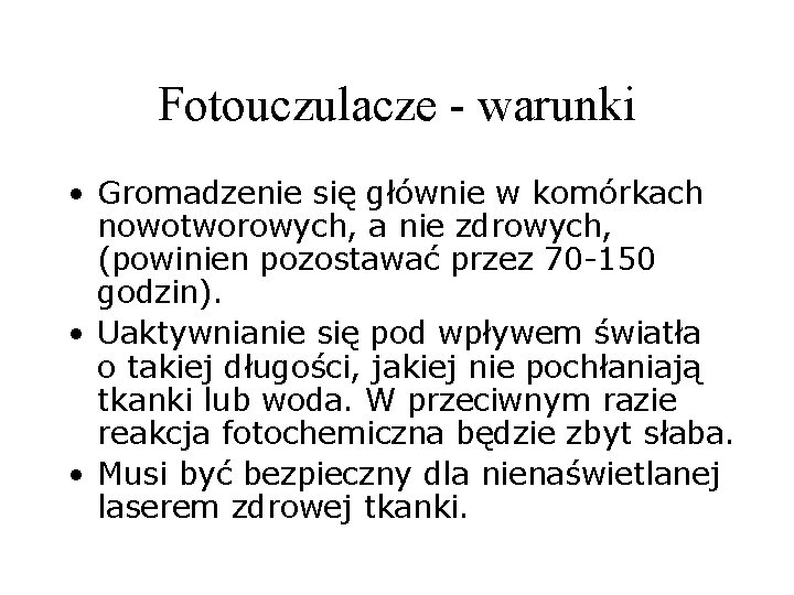Fotouczulacze - warunki • Gromadzenie się głównie w komórkach nowotworowych, a nie zdrowych, (powinien Fotouczulacze - warunki • Gromadzenie się głównie w komórkach nowotworowych, a nie zdrowych, (powinien