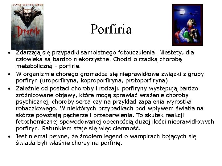 Porfiria • Zdarzają się przypadki samoistnego fotouczulenia. Niestety, dla człowieka są bardzo niekorzystne. Chodzi Porfiria • Zdarzają się przypadki samoistnego fotouczulenia. Niestety, dla człowieka są bardzo niekorzystne. Chodzi