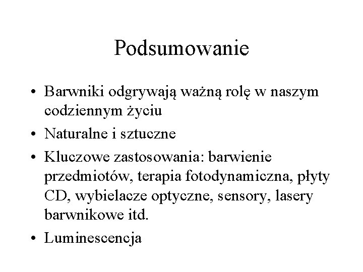 Podsumowanie • Barwniki odgrywają ważną rolę w naszym codziennym życiu • Naturalne i sztuczne Podsumowanie • Barwniki odgrywają ważną rolę w naszym codziennym życiu • Naturalne i sztuczne