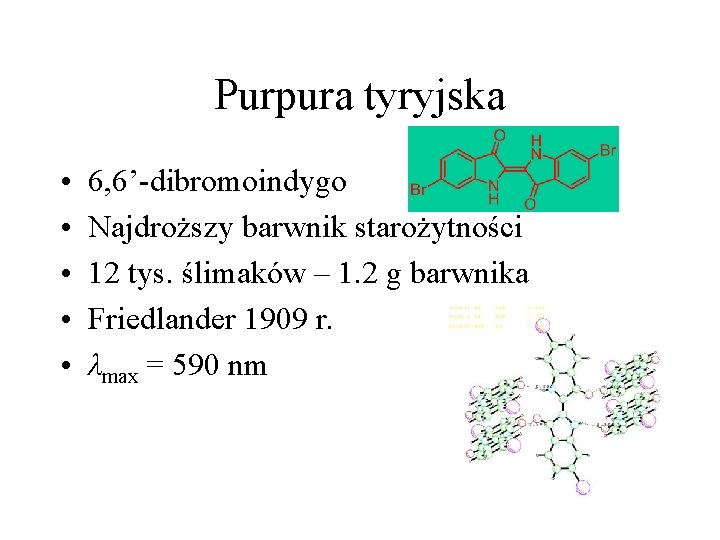Purpura tyryjska • • • 6, 6’-dibromoindygo Najdroższy barwnik starożytności 12 tys. ślimaków – Purpura tyryjska • • • 6, 6’-dibromoindygo Najdroższy barwnik starożytności 12 tys. ślimaków –