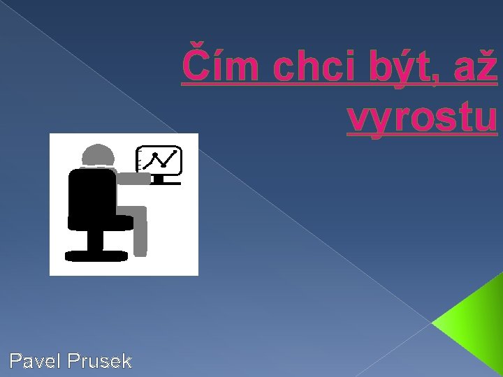 Čím chci být, až vyrostu Pavel Prusek 