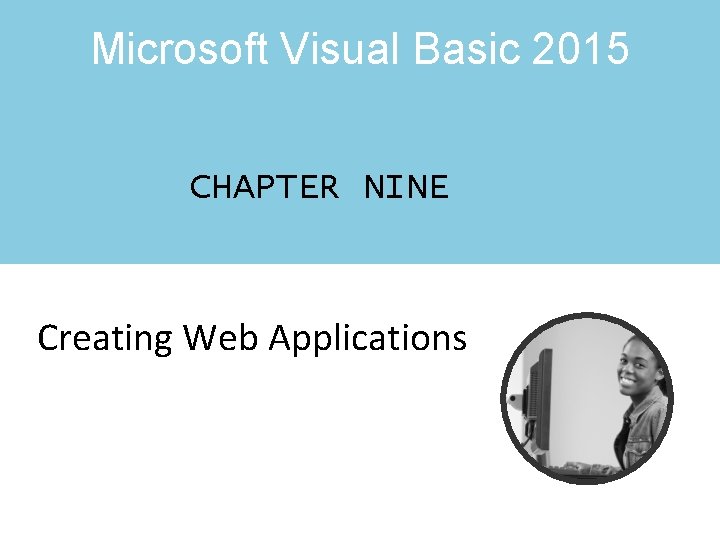 Microsoft Visual Basic 2015 CHAPTER NINE Creating Web Applications 