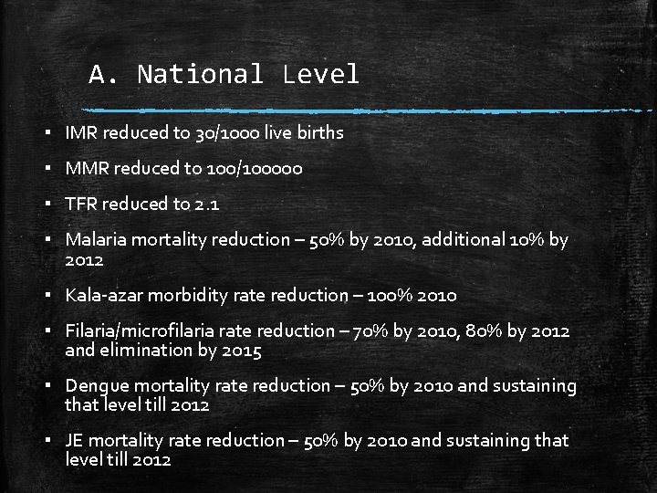 A. National Level ▪ IMR reduced to 30/1000 live births ▪ MMR reduced to
