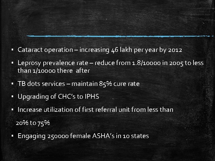 ▪ Cataract operation – increasing 46 lakh per year by 2012 ▪ Leprosy prevalence