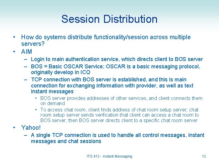 Session Distribution • How do systems distribute functionality/session across multiple servers? • AIM –