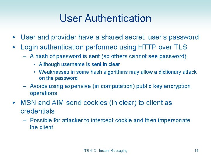 User Authentication • User and provider have a shared secret: user’s password • Login