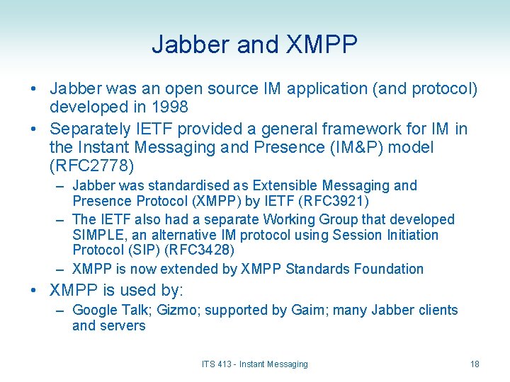 Jabber and XMPP • Jabber was an open source IM application (and protocol) developed