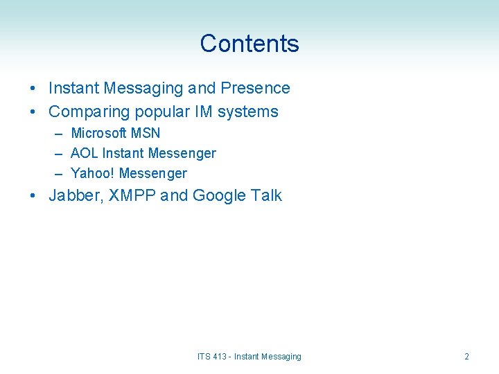 Contents • Instant Messaging and Presence • Comparing popular IM systems – Microsoft MSN