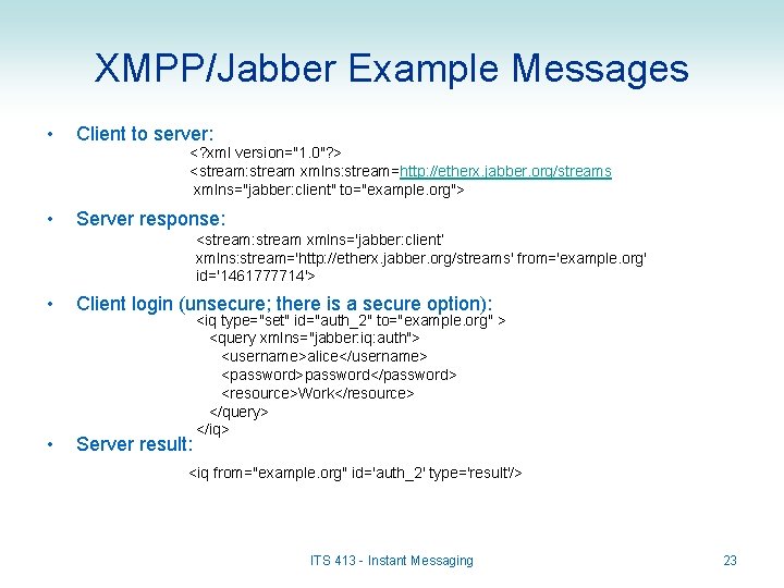 XMPP/Jabber Example Messages • Client to server: • Server response: <? xml version="1. 0"?