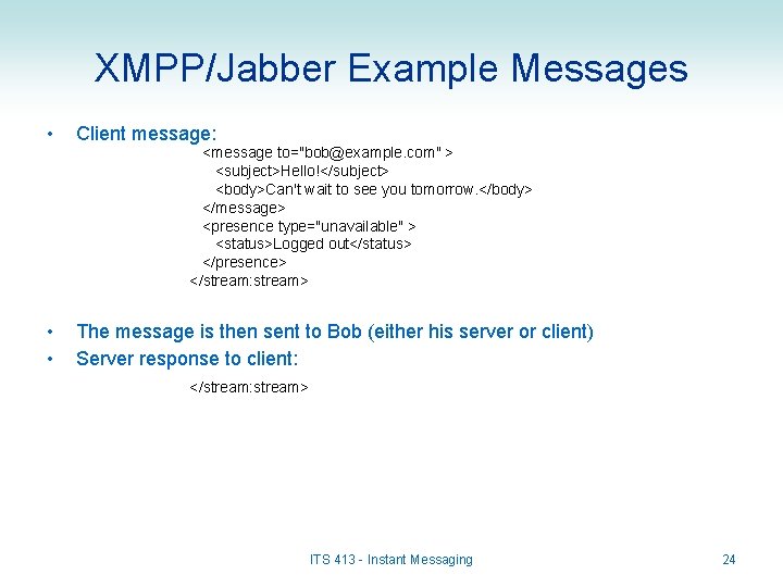 XMPP/Jabber Example Messages • Client message: • • The message is then sent to