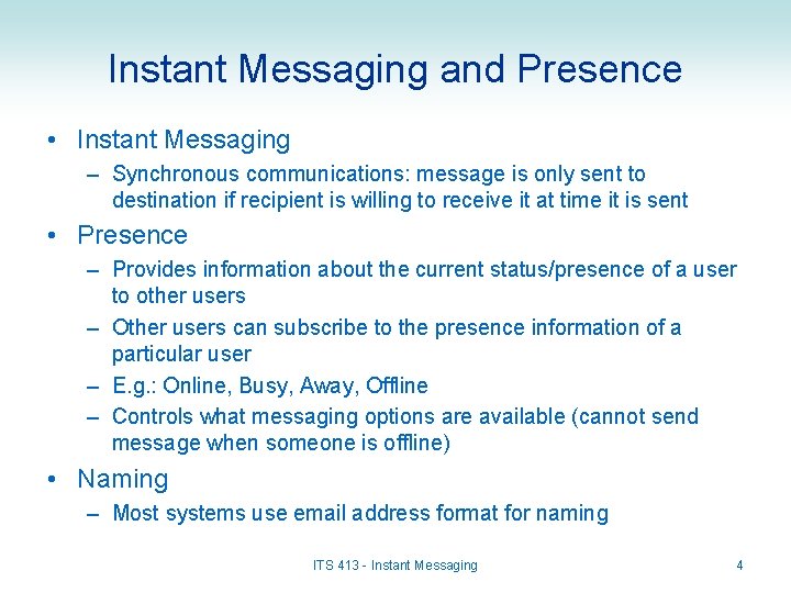 Instant Messaging and Presence • Instant Messaging – Synchronous communications: message is only sent