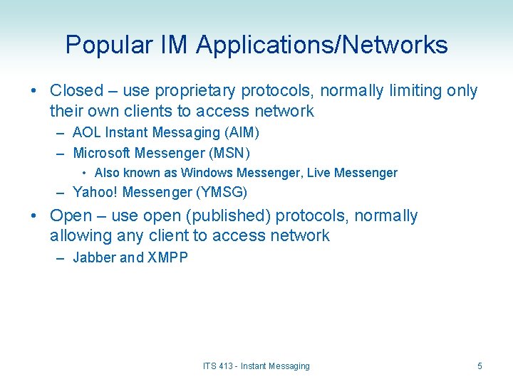 Popular IM Applications/Networks • Closed – use proprietary protocols, normally limiting only their own