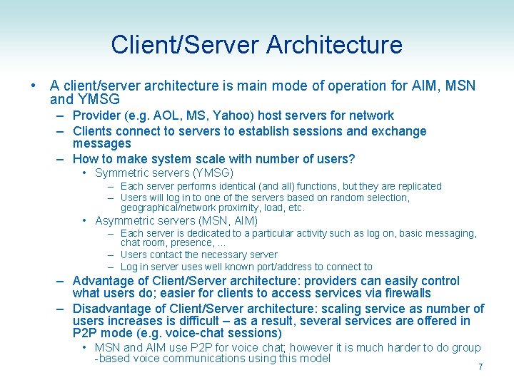 Client/Server Architecture • A client/server architecture is main mode of operation for AIM, MSN