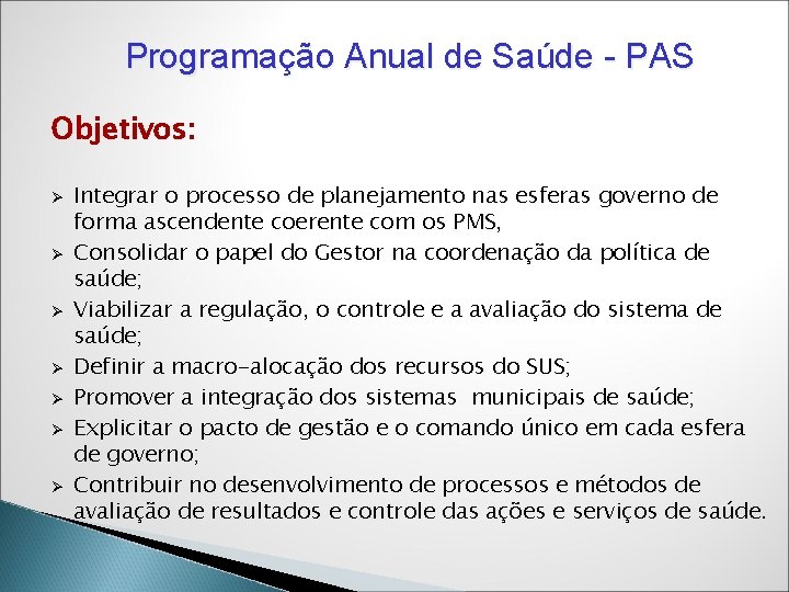 Programação Anual de Saúde - PAS Objetivos: Ø Ø Ø Ø Integrar o processo