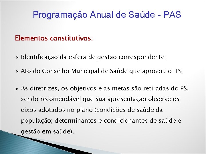 Programação Anual de Saúde - PAS Elementos constitutivos: Ø Identificação da esfera de gestão