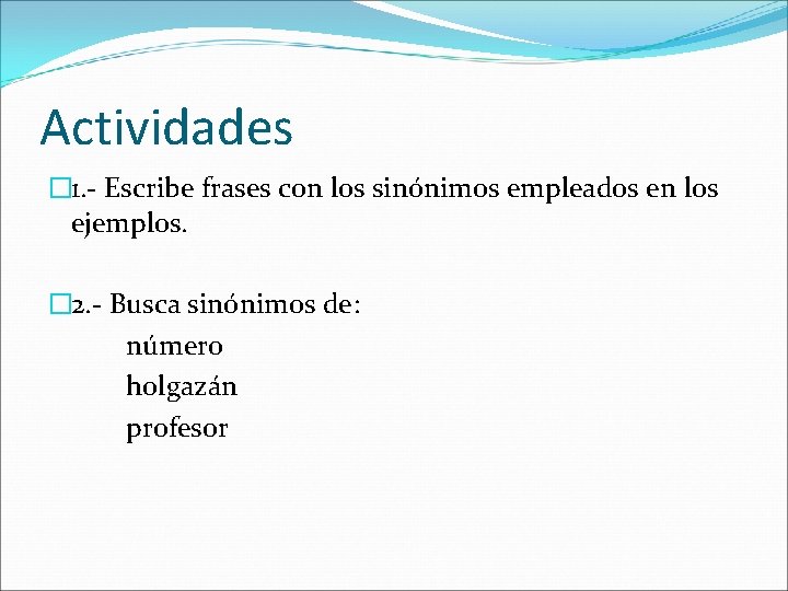 Actividades � 1. - Escribe frases con los sinónimos empleados en los ejemplos. �