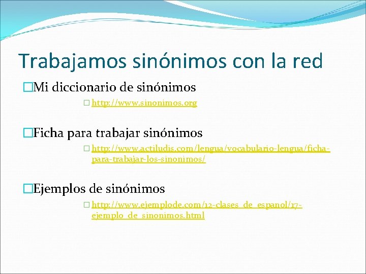 Trabajamos sinónimos con la red �Mi diccionario de sinónimos � http: //www. sinonimos. org