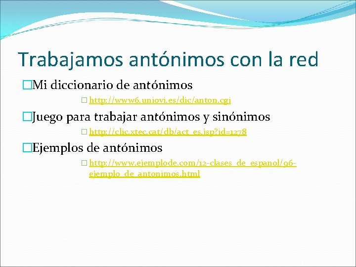 Trabajamos antónimos con la red �Mi diccionario de antónimos � http: //www 6. uniovi.