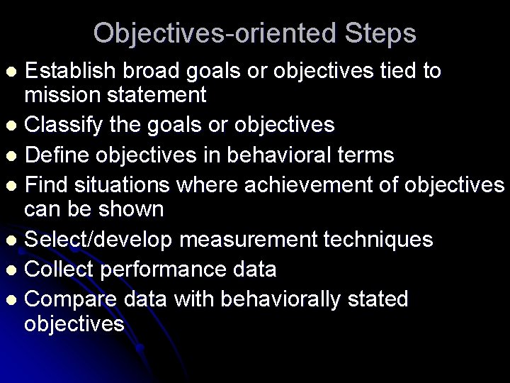 Objectives-oriented Steps Establish broad goals or objectives tied to mission statement l Classify the Objectives-oriented Steps Establish broad goals or objectives tied to mission statement l Classify the