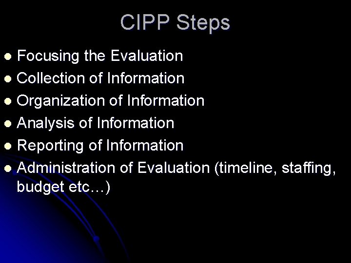 CIPP Steps Focusing the Evaluation l Collection of Information l Organization of Information l CIPP Steps Focusing the Evaluation l Collection of Information l Organization of Information l