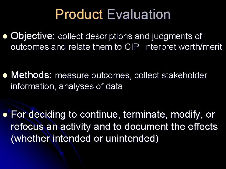 Product Evaluation l Objective: collect descriptions and judgments of outcomes and relate them to Product Evaluation l Objective: collect descriptions and judgments of outcomes and relate them to