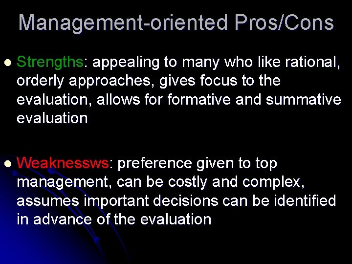 Management-oriented Pros/Cons l Strengths: appealing to many who like rational, orderly approaches, gives focus Management-oriented Pros/Cons l Strengths: appealing to many who like rational, orderly approaches, gives focus