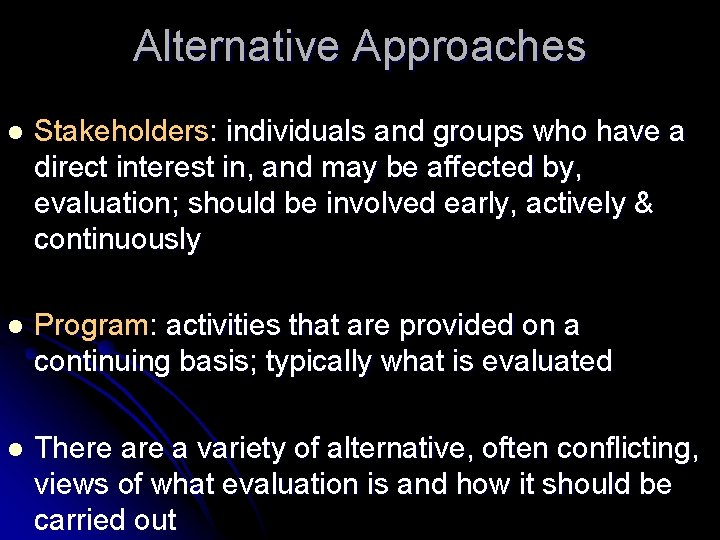 Alternative Approaches l Stakeholders: individuals and groups who have a direct interest in, and Alternative Approaches l Stakeholders: individuals and groups who have a direct interest in, and