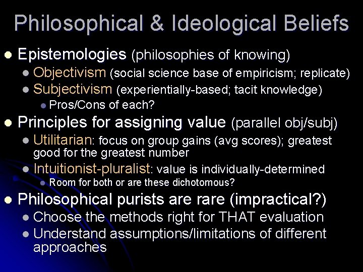 Philosophical & Ideological Beliefs l Epistemologies (philosophies of knowing) l Objectivism (social science base Philosophical & Ideological Beliefs l Epistemologies (philosophies of knowing) l Objectivism (social science base