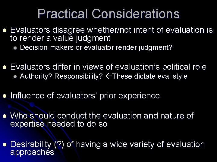 Practical Considerations l Evaluators disagree whether/not intent of evaluation is to render a value Practical Considerations l Evaluators disagree whether/not intent of evaluation is to render a value