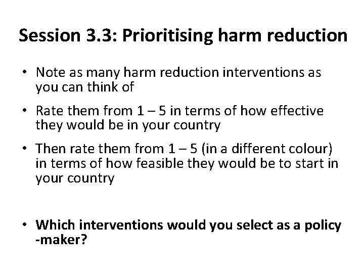 Session 3. 3: Prioritising harm reduction • Note as many harm reduction interventions as