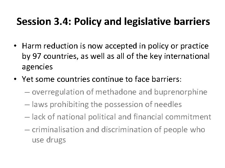 Session 3. 4: Policy and legislative barriers • Harm reduction is now accepted in