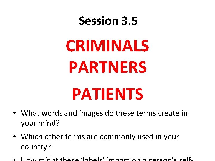 Session 3. 5 CRIMINALS PARTNERS PATIENTS • What words and images do these terms