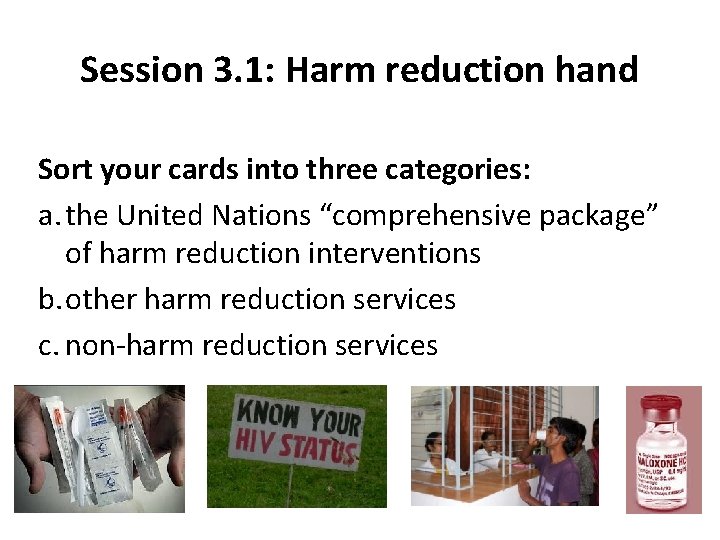 Session 3. 1: Harm reduction hand Sort your cards into three categories: a. the