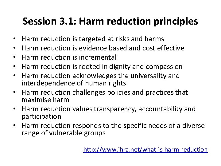 Session 3. 1: Harm reduction principles Harm reduction is targeted at risks and harms