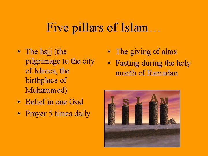 Five pillars of Islam… • The hajj (the pilgrimage to the city of Mecca,