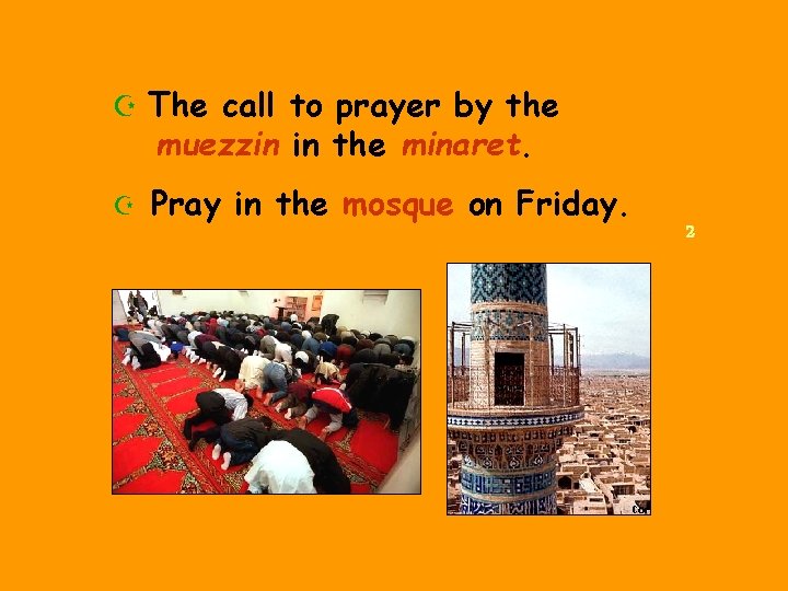 Z The call to prayer by the muezzin in the minaret. Z Pray in