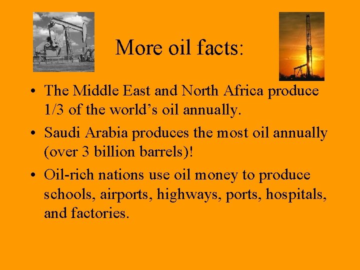 More oil facts: • The Middle East and North Africa produce 1/3 of the