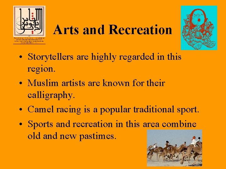 Arts and Recreation • Storytellers are highly regarded in this region. • Muslim artists