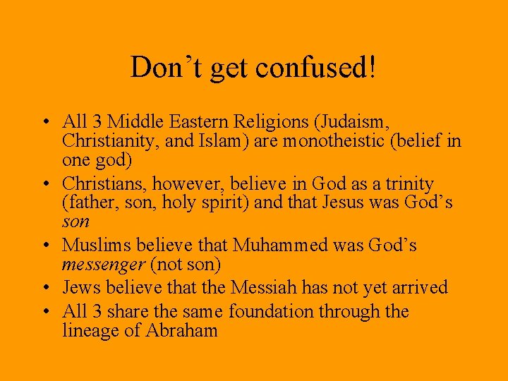 Don’t get confused! • All 3 Middle Eastern Religions (Judaism, Christianity, and Islam) are