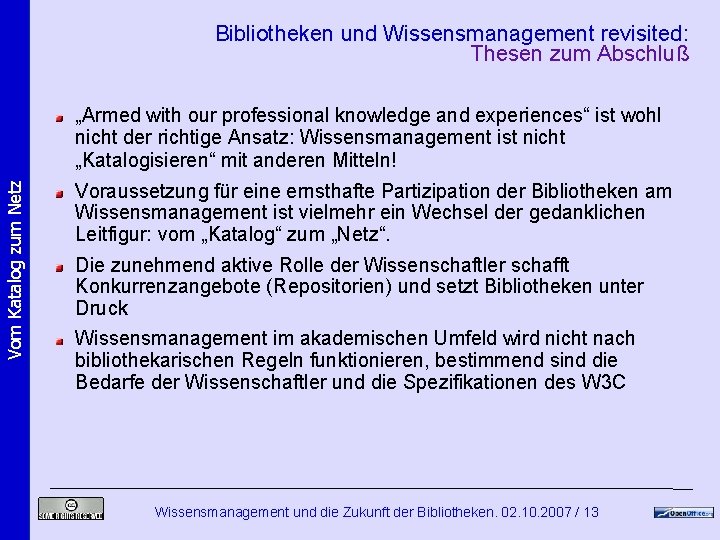 Bibliotheken und Wissensmanagement revisited: Thesen zum Abschluß Vom Katalog zum Netz „Armed with our Bibliotheken und Wissensmanagement revisited: Thesen zum Abschluß Vom Katalog zum Netz „Armed with our