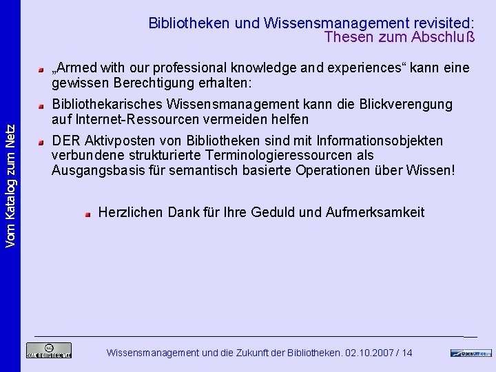 Bibliotheken und Wissensmanagement revisited: Thesen zum Abschluß Vom Katalog zum Netz „Armed with our Bibliotheken und Wissensmanagement revisited: Thesen zum Abschluß Vom Katalog zum Netz „Armed with our