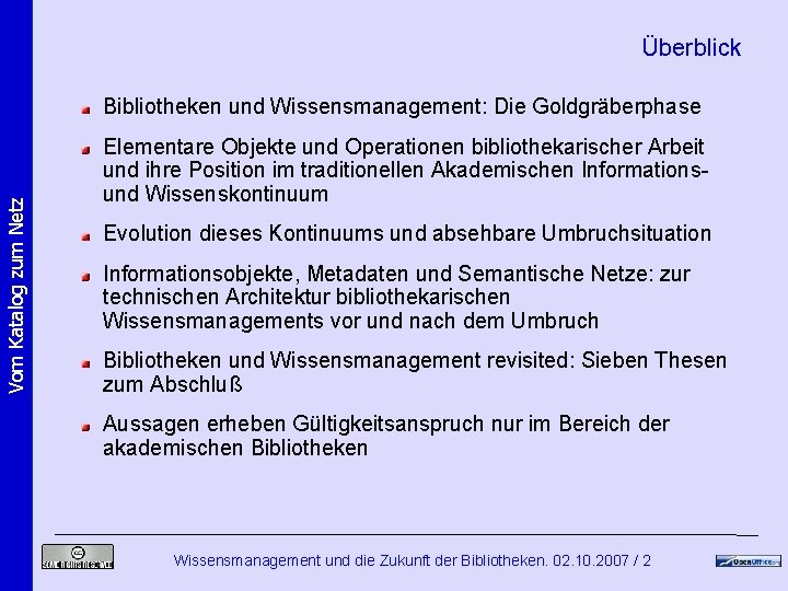 Überblick Vom Katalog zum Netz Bibliotheken und Wissensmanagement: Die Goldgräberphase Elementare Objekte und Operationen Überblick Vom Katalog zum Netz Bibliotheken und Wissensmanagement: Die Goldgräberphase Elementare Objekte und Operationen
