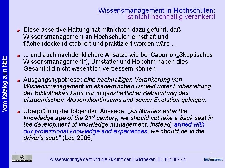 Wissensmanagement in Hochschulen: Ist nicht nachhaltig verankert! Vom Katalog zum Netz Diese assertive Haltung Wissensmanagement in Hochschulen: Ist nicht nachhaltig verankert! Vom Katalog zum Netz Diese assertive Haltung