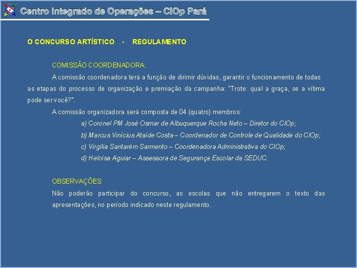 Centro Integrado de Operações – CIOp Pará O CONCURSO ARTÍSTICO - REGULAMENTO COMISSÃO COORDENADORA: