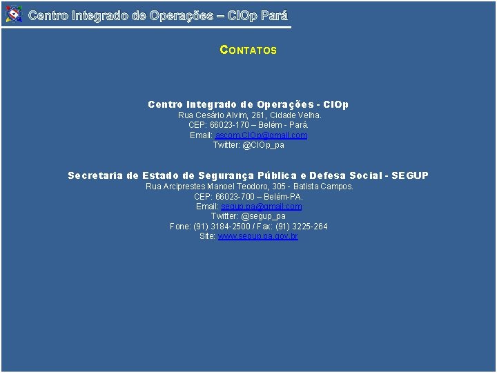 Centro Integrado de Operações – CIOp Pará CONTATOS Centro Integrado de Operações - CIOp