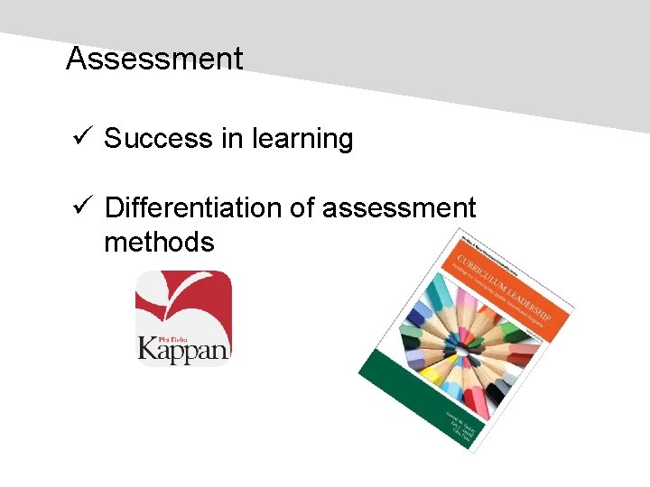 Assessment ü Success in learning ü Differentiation of assessment methods 