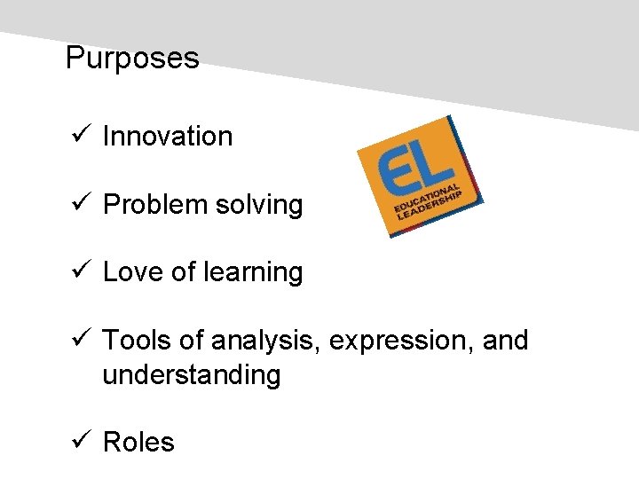 Purposes ü Innovation ü Problem solving ü Love of learning ü Tools of analysis,