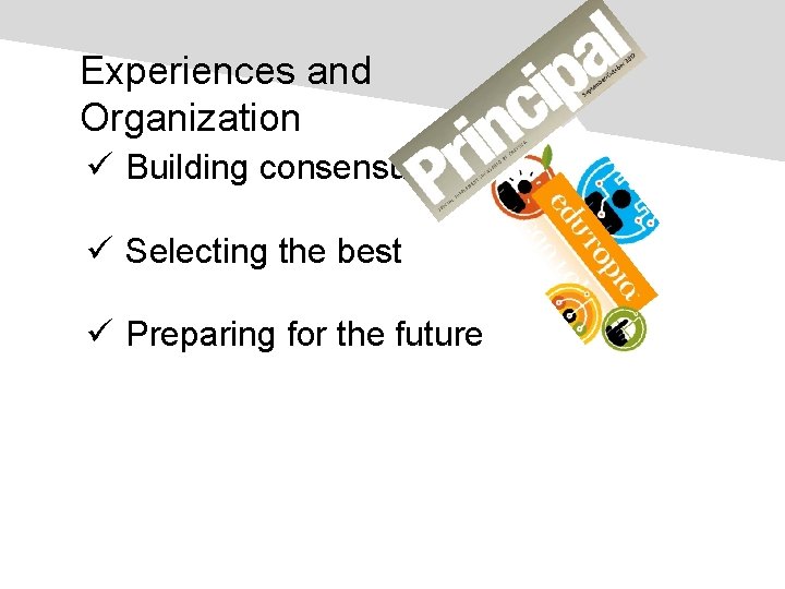 Experiences and Organization ü Building consensus ü Selecting the best ü Preparing for the