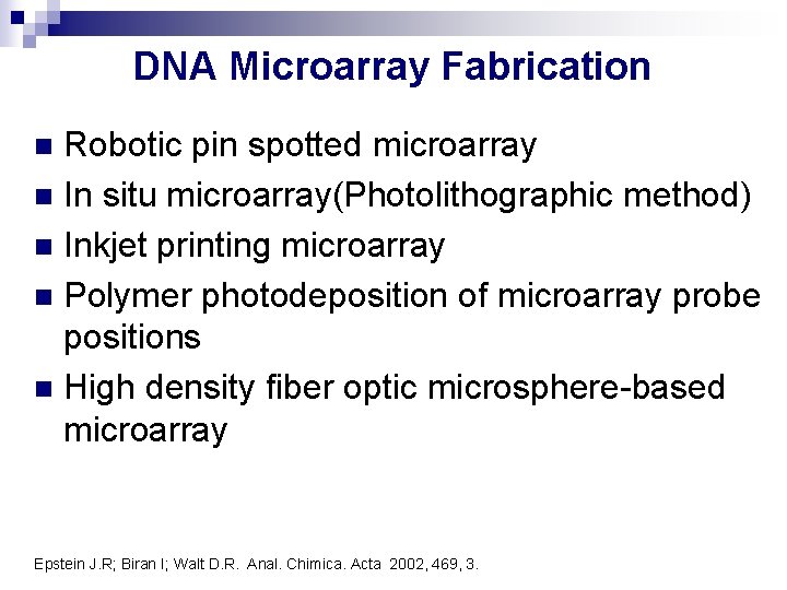 DNA Microarray Fabrication Robotic pin spotted microarray n In situ microarray(Photolithographic method) n Inkjet