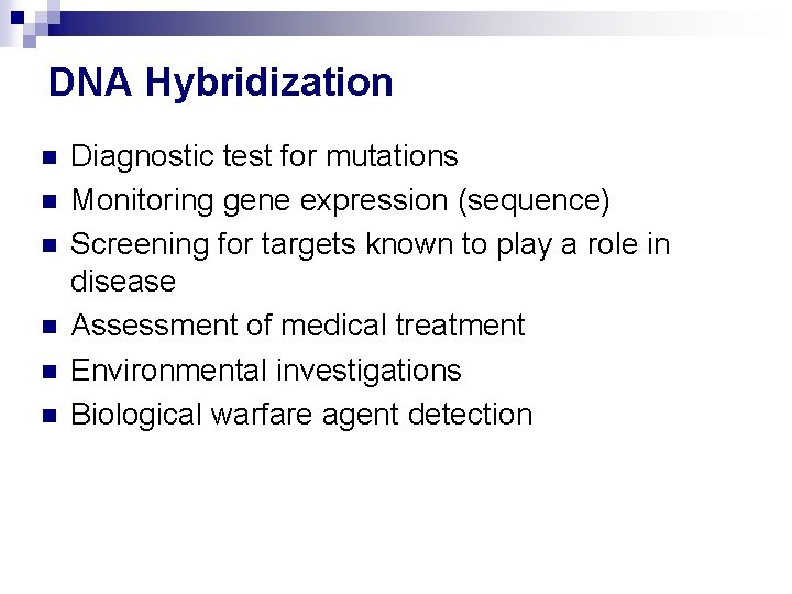 DNA Hybridization n n n Diagnostic test for mutations Monitoring gene expression (sequence) Screening